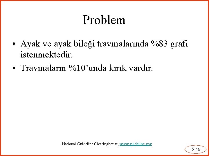 Problem • Ayak ve ayak bileği travmalarında %83 grafi istenmektedir. • Travmaların %10’unda kırık