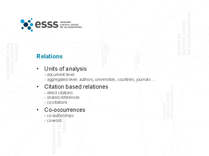 Relations • Units of analysis - document level - aggregated level: authors, universities, countries,