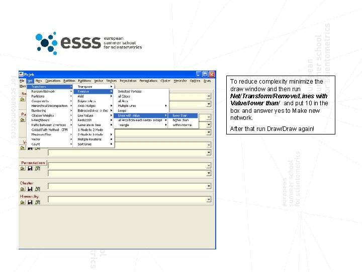 To reduce complexity minimize the draw window and then run Net/Transform/Remove/Lines with Value/lower than/