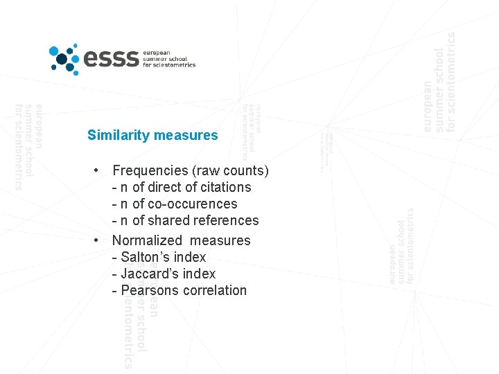 Similarity measures • Frequencies (raw counts) - n of direct of citations - n