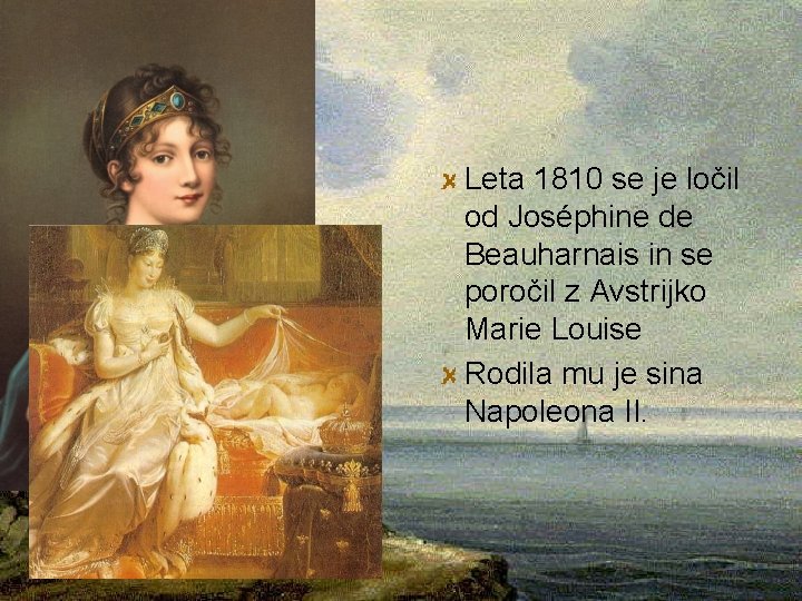 Leta 1810 se je ločil od Joséphine de Beauharnais in se poročil z Avstrijko