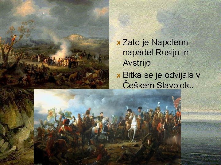 Zato je Napoleon napadel Rusijo in Avstrijo Bitka se je odvijala v Češkem Slavoloku