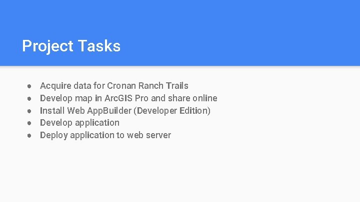 Project Tasks ● ● ● Acquire data for Cronan Ranch Trails Develop map in Project Tasks ● ● ● Acquire data for Cronan Ranch Trails Develop map in