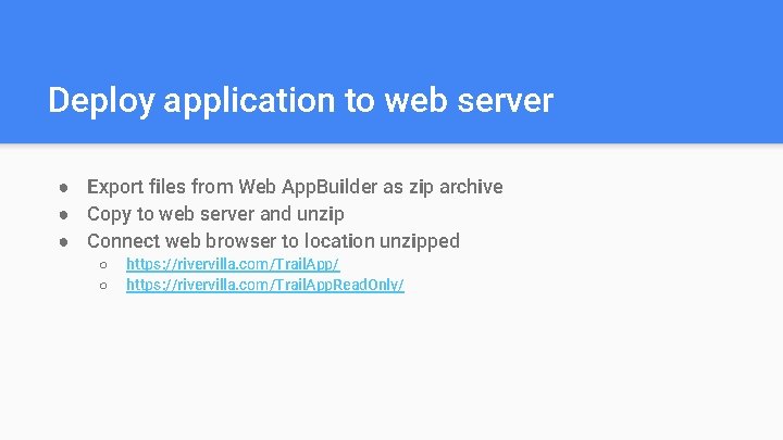 Deploy application to web server ● Export files from Web App. Builder as zip Deploy application to web server ● Export files from Web App. Builder as zip