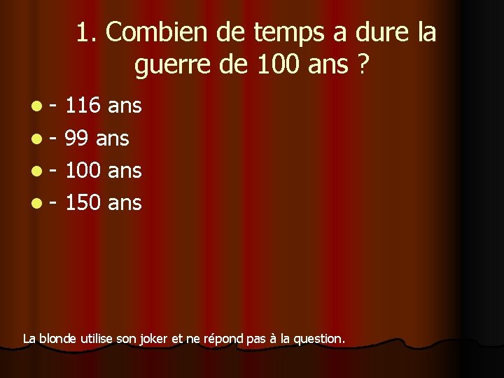 1. Combien de temps a dure la guerre de 100 ans ? l- 116