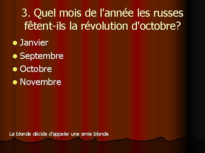 3. Quel mois de l'année les russes fêtent-ils la révolution d'octobre? l Janvier l