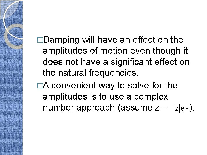 �Damping will have an effect on the amplitudes of motion even though it does