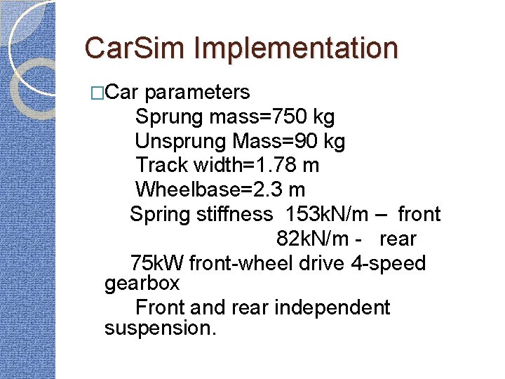 Car. Sim Implementation �Car parameters Sprung mass=750 kg Unsprung Mass=90 kg Track width=1. 78