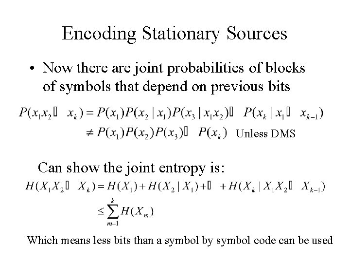Encoding Stationary Sources • Now there are joint probabilities of blocks of symbols that