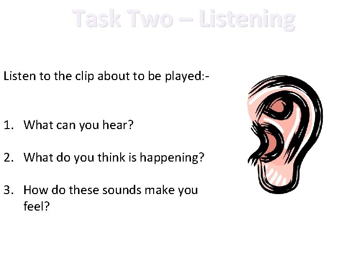 Task Two – Listening Listen to the clip about to be played: - 1.