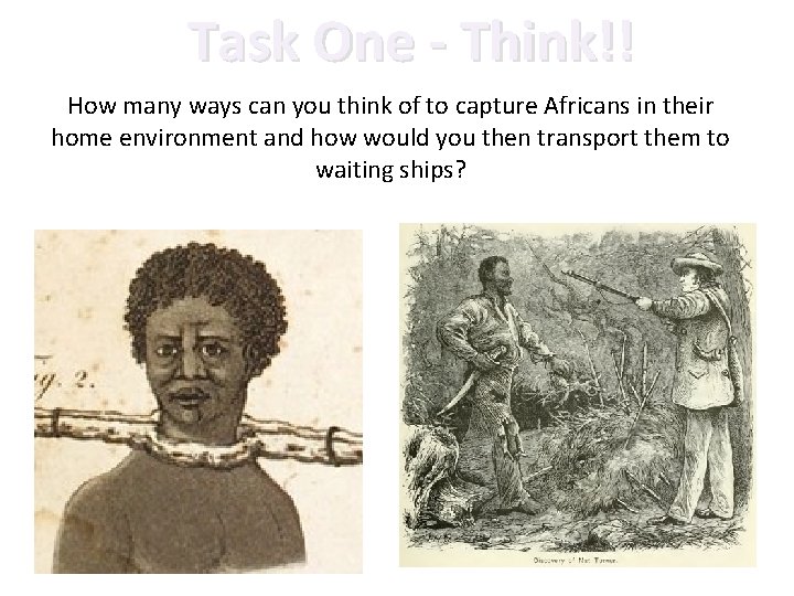 Task One - Think!! How many ways can you think of to capture Africans