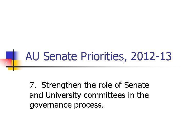 AU Senate Priorities, 2012 -13 7. Strengthen the role of Senate and University committees