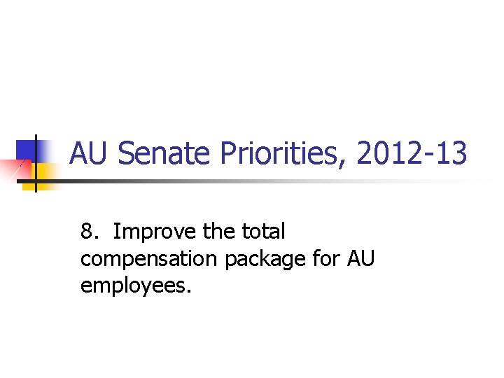 AU Senate Priorities, 2012 -13 8. Improve the total compensation package for AU employees.