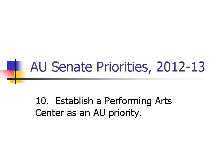 AU Senate Priorities, 2012 -13 10. Establish a Performing Arts Center as an AU