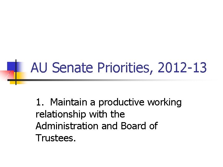 AU Senate Priorities, 2012 -13 1. Maintain a productive working relationship with the Administration
