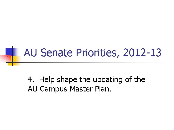 AU Senate Priorities, 2012 -13 4. Help shape the updating of the AU Campus