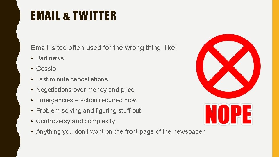 EMAIL & TWITTER Email is too often used for the wrong thing, like: •