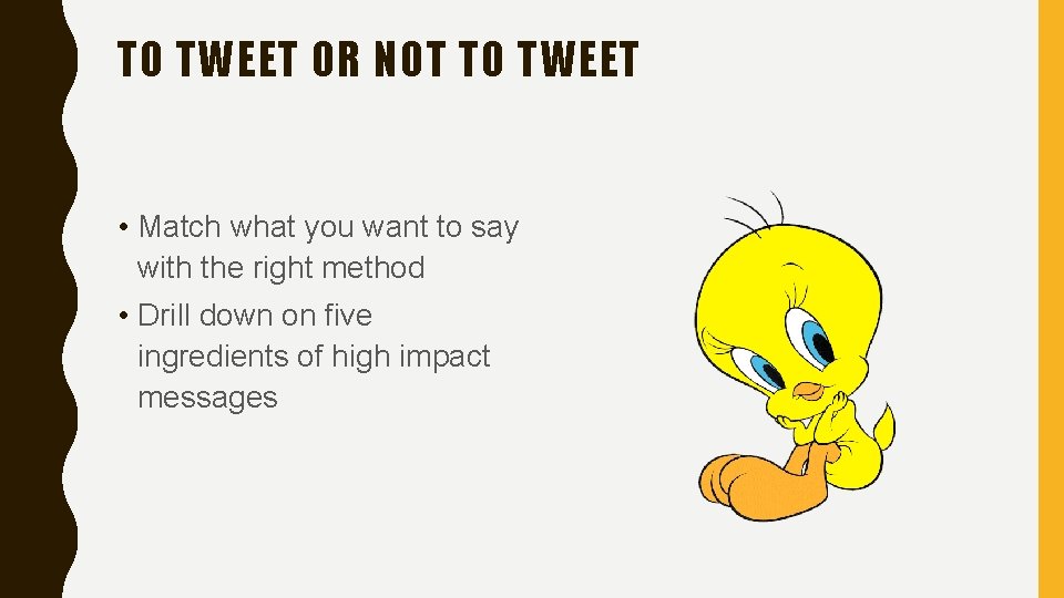 TO TWEET OR NOT TO TWEET • Match what you want to say with