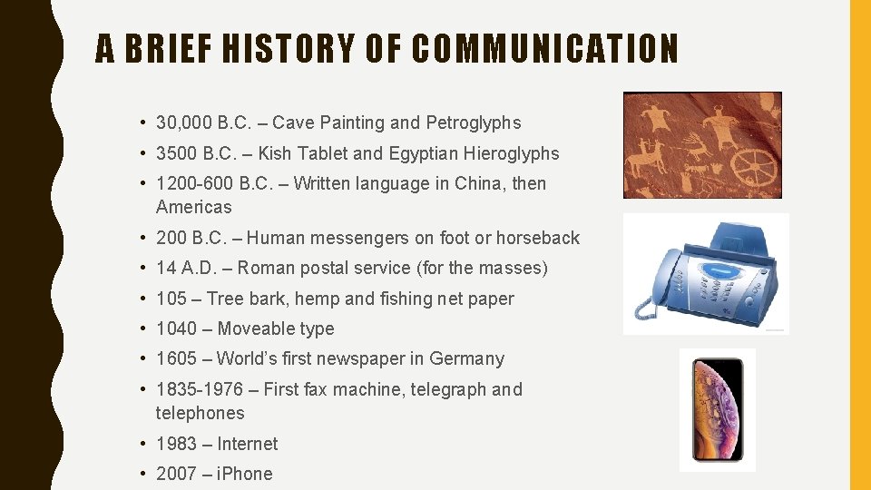 A BRIEF HISTORY OF COMMUNICATION • 30, 000 B. C. – Cave Painting and