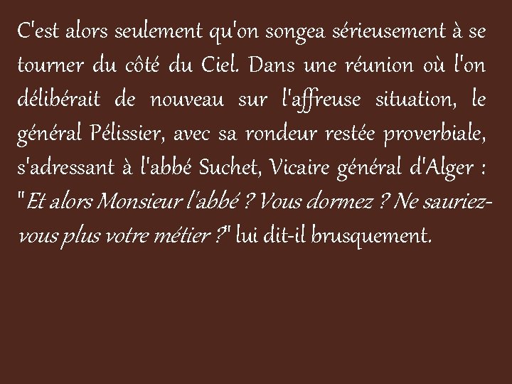 C'est alors seulement qu'on songea sérieusement à se tourner du côté du Ciel. Dans