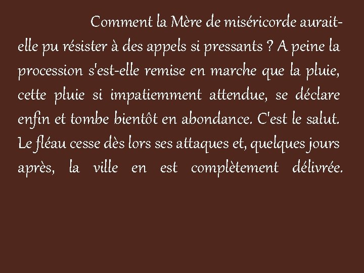 Comment la Mère de miséricorde auraitelle pu résister à des appels si pressants ?