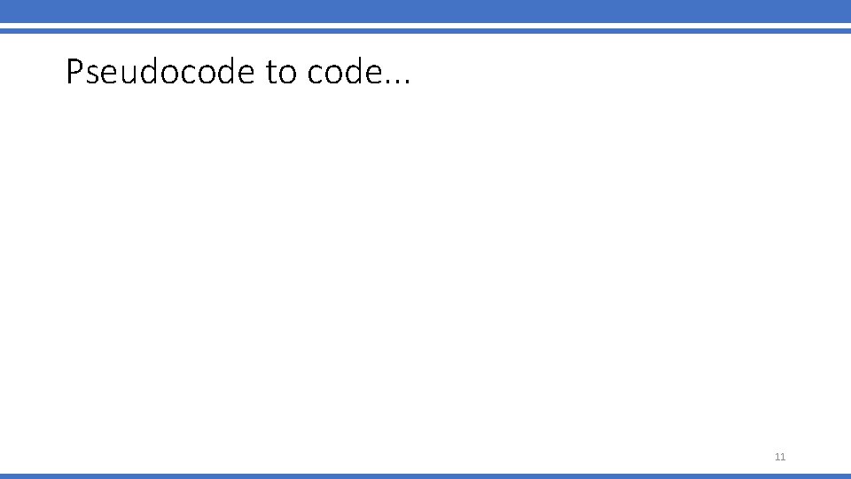 Pseudocode to code. . . 11 Pseudocode to code. . . 11