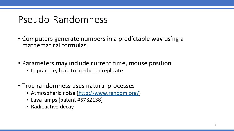 Pseudo-Randomness • Computers generate numbers in a predictable way using a mathematical formulas • Pseudo-Randomness • Computers generate numbers in a predictable way using a mathematical formulas •