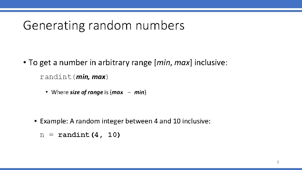 Generating random numbers • To get a number in arbitrary range [min, max] inclusive: