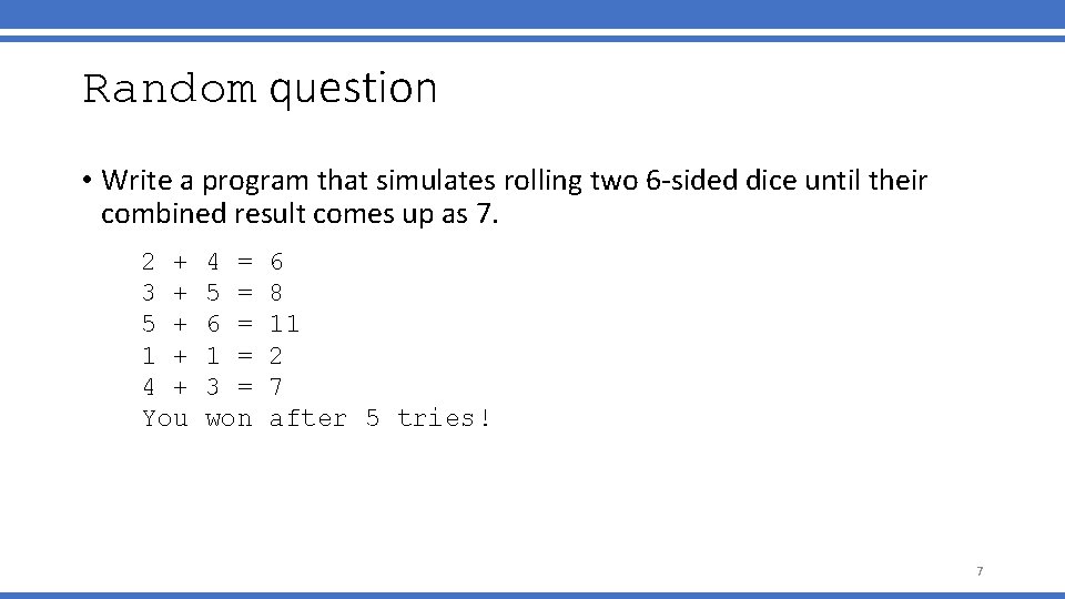 Random question • Write a program that simulates rolling two 6 -sided dice until Random question • Write a program that simulates rolling two 6 -sided dice until