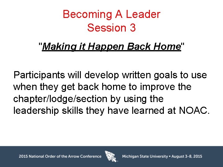 Becoming A Leader Session 3 "Making it Happen Back Home" Participants will develop written