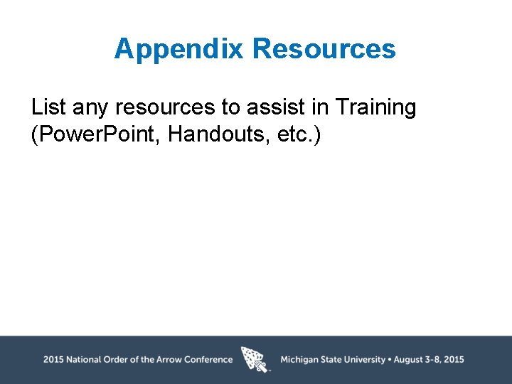 Appendix Resources List any resources to assist in Training (Power. Point, Handouts, etc. )