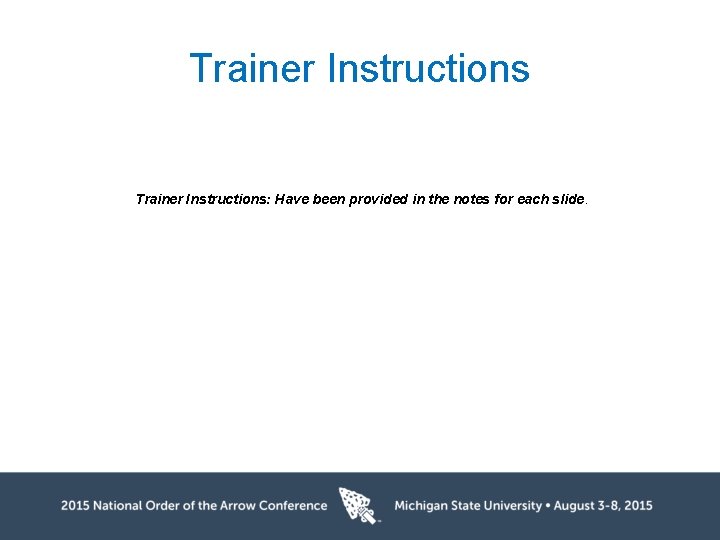 Trainer Instructions: Have been provided in the notes for each slide. 