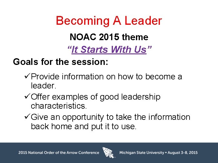 Becoming A Leader NOAC 2015 theme “It Starts With Us” Goals for the session:
