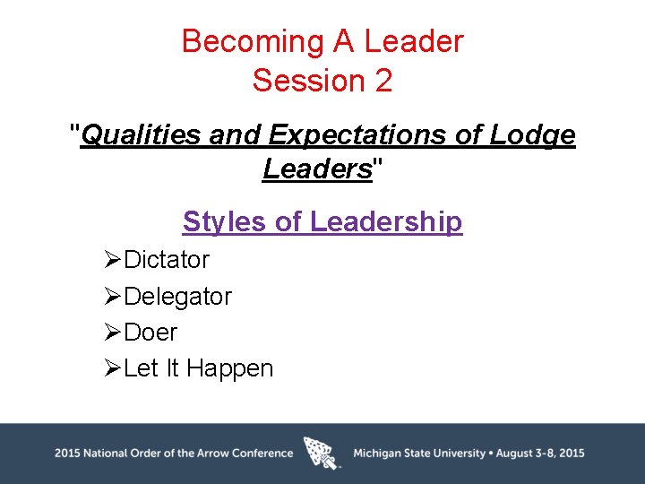 Becoming A Leader Session 2 "Qualities and Expectations of Lodge Leaders" Styles of Leadership