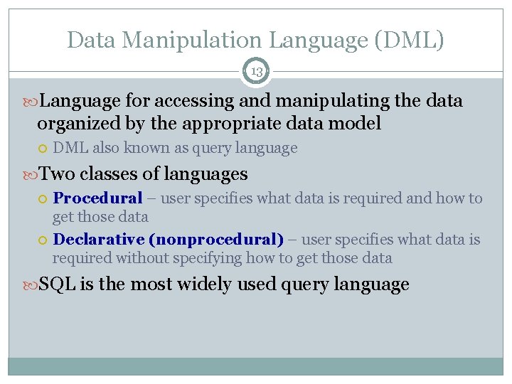 Data Manipulation Language (DML) 13 Language for accessing and manipulating the data organized by Data Manipulation Language (DML) 13 Language for accessing and manipulating the data organized by