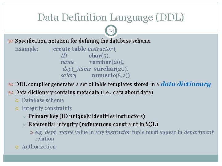 Data Definition Language (DDL) 14 Specification notation for defining the database schema Example: create Data Definition Language (DDL) 14 Specification notation for defining the database schema Example: create