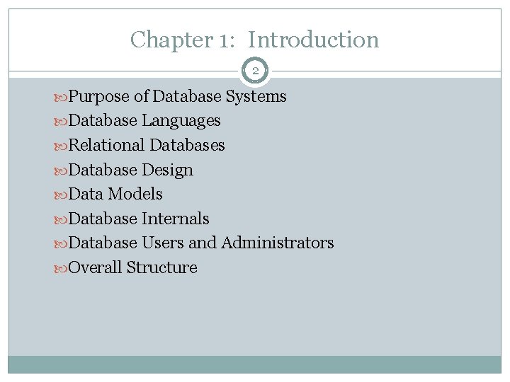 Chapter 1: Introduction 2 Purpose of Database Systems Database Languages Relational Databases Database Design Chapter 1: Introduction 2 Purpose of Database Systems Database Languages Relational Databases Database Design
