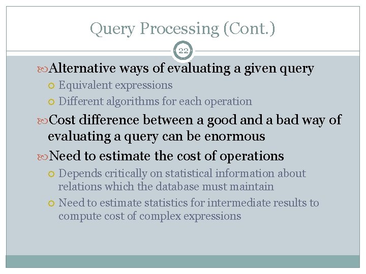 Query Processing (Cont. ) 22 Alternative ways of evaluating a given query Equivalent expressions Query Processing (Cont. ) 22 Alternative ways of evaluating a given query Equivalent expressions