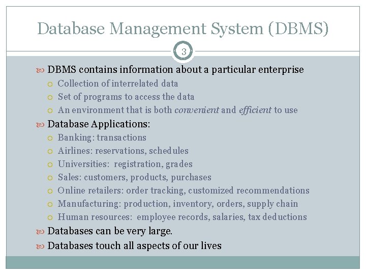 Database Management System (DBMS) 3 DBMS contains information about a particular enterprise Collection of Database Management System (DBMS) 3 DBMS contains information about a particular enterprise Collection of