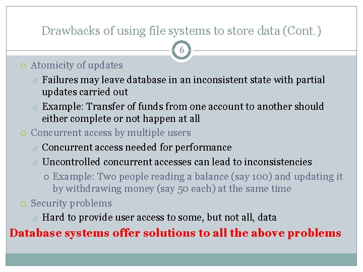 Drawbacks of using file systems to store data (Cont. ) 6 Atomicity of updates Drawbacks of using file systems to store data (Cont. ) 6 Atomicity of updates