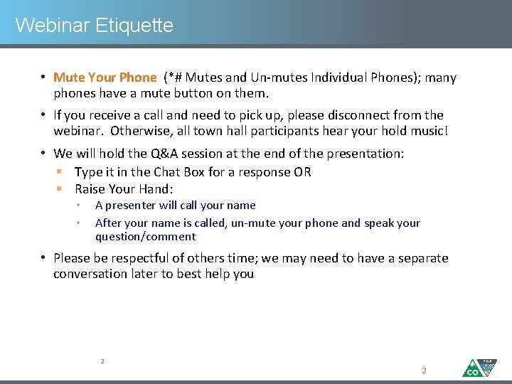 Webinar Etiquette • Mute Your Phone (*# Mutes and Un-mutes Individual Phones); many phones