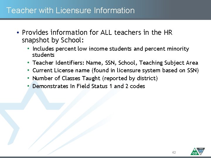 Teacher with Licensure Information • Provides information for ALL teachers in the HR snapshot