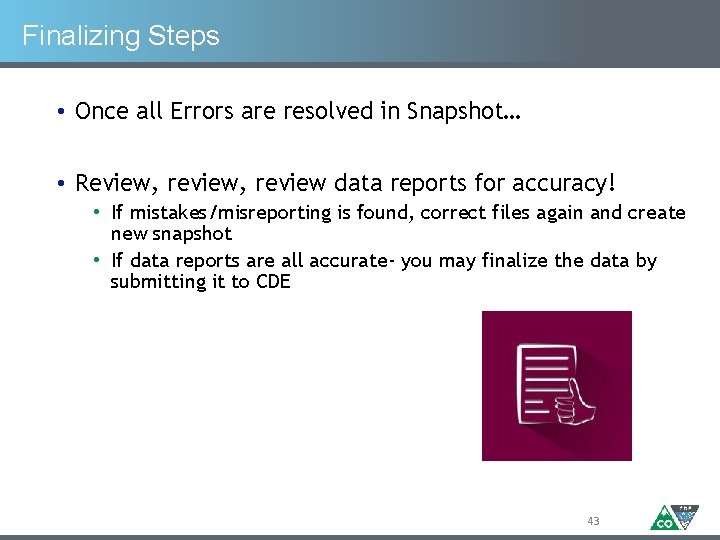 Finalizing Steps • Once all Errors are resolved in Snapshot… • Review, review data