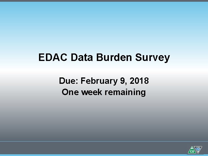 EDAC Data Burden Survey Due: February 9, 2018 One week remaining 