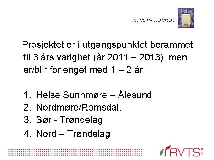 FOKUS PÅ TRAUMER Prosjektet er i utgangspunktet berammet til 3 års varighet (år 2011