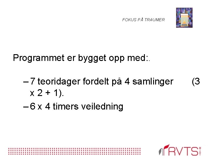 FOKUS PÅ TRAUMER Programmet er bygget opp med: . – 7 teoridager fordelt på