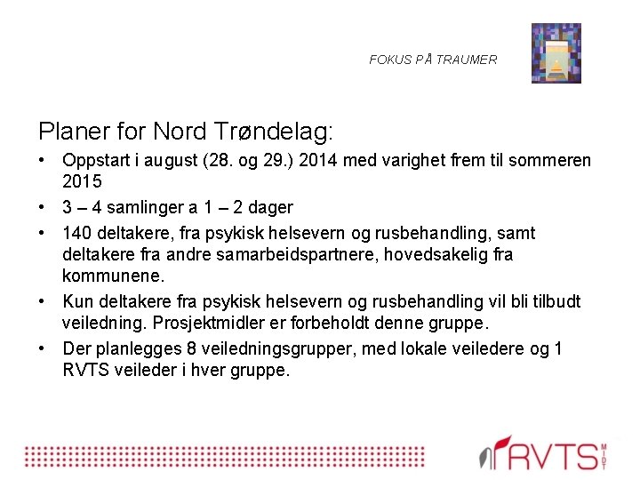 FOKUS PÅ TRAUMER Planer for Nord Trøndelag: • Oppstart i august (28. og 29.