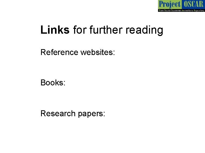 Links for further reading Reference websites: Books: Research papers: 