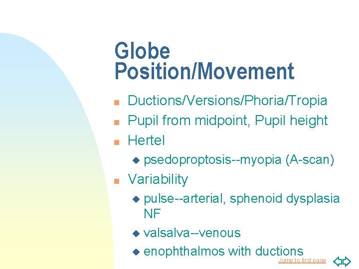 Globe Position/Movement n n n Ductions/Versions/Phoria/Tropia Pupil from midpoint, Pupil height Hertel u n