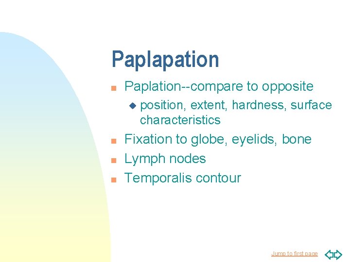 Paplapation n Paplation--compare to opposite u n n n position, extent, hardness, surface characteristics